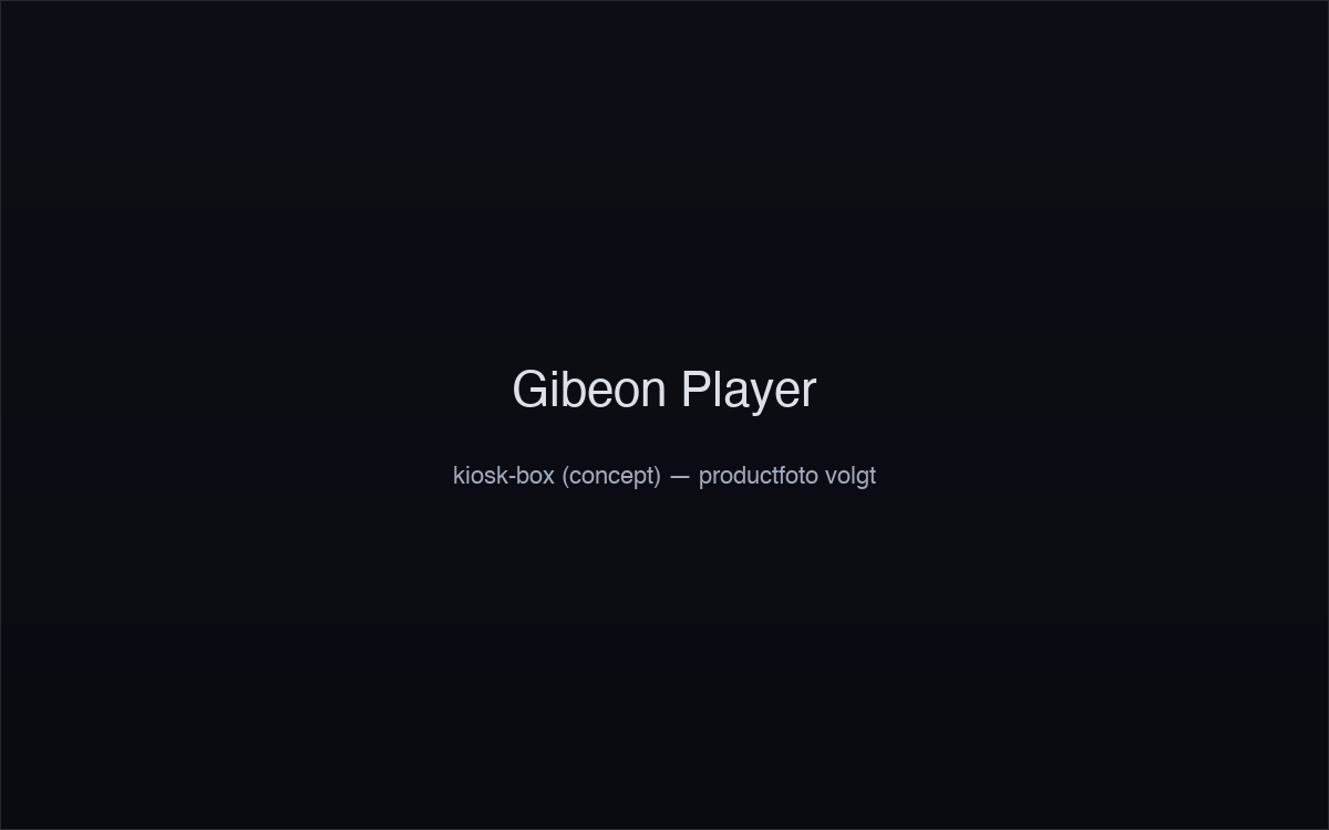 Gibeon Player kiosk-box